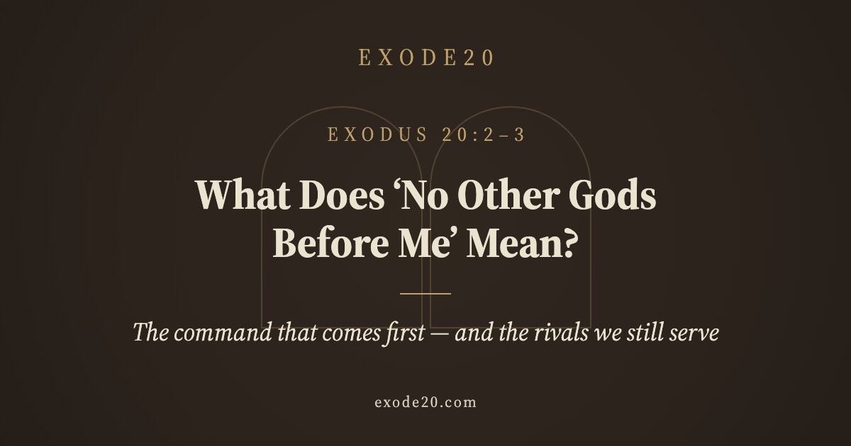 What Does ‘No Other Gods Before Me’ Mean?
