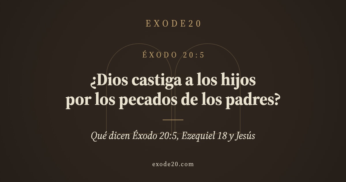 ¿Dios castiga a los hijos por los pecados de los padres?